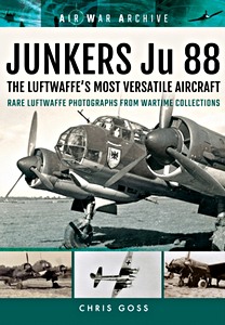 Książka: Junkers Ju 88 the Luftwaffe's Most Versatile Aircraft : Rare Luftwaffe Photographs from Wartime Collections (Air War Archive)