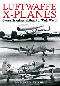 Livre: Luftwaffe X-Planes - German Experimental Aircraft of World War II 