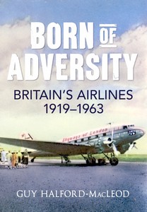 Livre: Born of Adversity : Britains Airlines 1919-1963