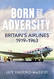 Książka: Born of Adversity : Britains Airlines 1919-1963