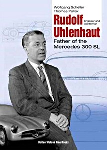 Livre: Rudolf Uhlenhaut: Engineer and Gentleman - Father of the Mercedes-Benz 300 SL 