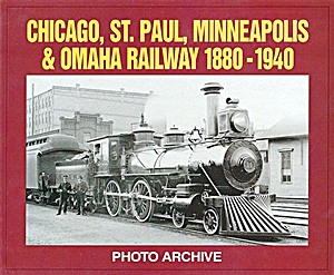 Livre: Chicago, St. Paul, Minneapolis & Omaha Railway 1880-1940 - Photo Archive