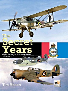 Livre: Secret Years - Flight Testing at Boscombe Down 39-45