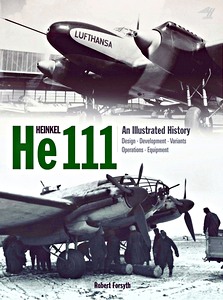 Book: Heinkel He111 - An Illustrated History: Design, Development, Variants, Operations, Equipment 