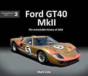 Livre: Ford GT40 Mark II : The remarkable history of 1016 (Exceptional Cars)