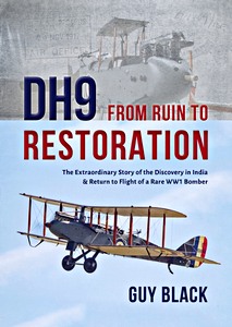 Livre: DH9: From Ruin to Restoration - The Extraordinary Story of the Discovery in India and Return to Flight of a Rare WWI Bomber