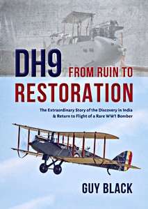 Livre: DH9: From Ruin to Restoration - The Extraordinary Story of the Discovery in India and Return to Flight of a Rare WWI Bomber 