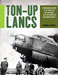 Buch: Ton-Up Lancs : A Photographic Record of the 35 RAF Lancasters That Each Completed One Hundred Sorties 