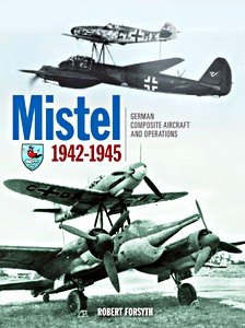 Livre : Mistel: German Composite Aircraft and Operations 42-45