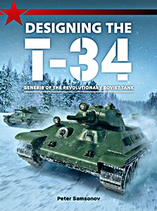 Livre: Designing The T-34 - Genesis of the Revolutionary Soviet Tank