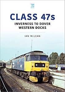 Boek: Class 47s - Inverness to Dover Western Docks 