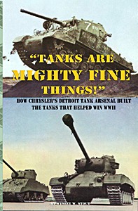Buch: Tanks are Mighty Fine Things! - How Chrysler's Detroit Tank Arsenal Built the Tanks that helped win WWII 