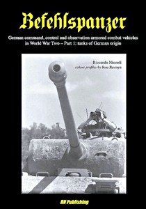 Book: Befehlspanzer : German Command, Control and Observation Armoured Combat Vehicles in WW2 (Part 1) : Tanks of German Origin 