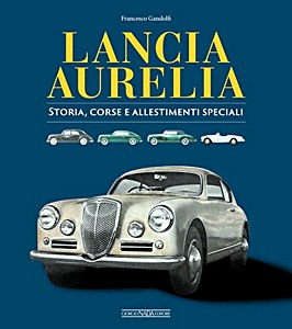 Okładka książki Lancia Aurelia - Storia, corse e allestimenti speciali