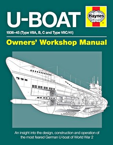 Livre : U-Boat Manual (1936-1945) - Type VIIA, B, C and Type VIIC/41) - An insight into the design, construction and operation (Haynes Maritime Manual)