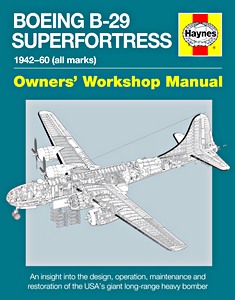 Livre: Boeing B-29 Superfortress Manual (1942-1960) - An insight into the design, operation, maintaining and restoration (Haynes Aircraft Manual)