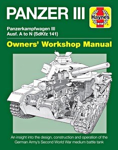 Livre: Panzer III Manual: Panzerkampfwagen III Ausf. A to N (Sd.Kfz. 141) - An insight into the design, construction and operation (Haynes Military Manual)