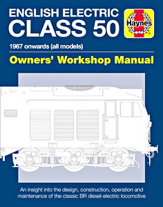 Livre : English Electric Class 50 Manual (1967 onwards) - An insight into the design, construction, operation and maintenance (Haynes Train Manual)