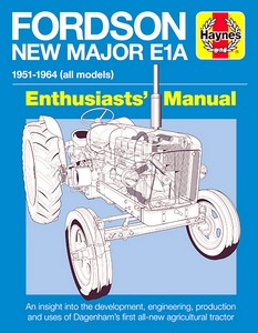 Livre : Fordson New Major E1A Manual (1951-1964) - An insight into the development, engineering, production and uses of Fords first all-new tractor 