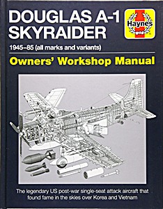 Livre: Douglas A-1 Skyraider Manual (1945-1985) - The legendary US post-war single seat-attack aircraft (Haynes Aircraft Manual)