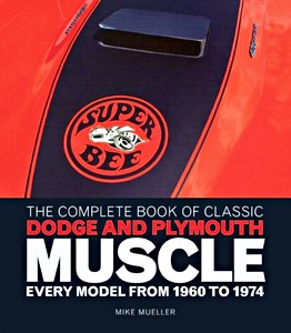 Couverture livre The Complete Book of Classic Dodge and Plymouth Muscle - Every Model from 1960 to 1974