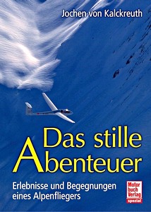 Buch: Das stille Abenteuer - Erlebnisse und Begegnungen eines Alpenfliegers 
