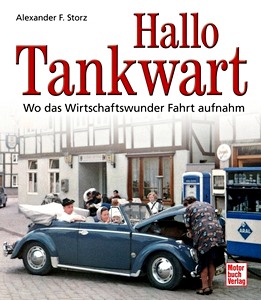 Livre: Hallo Tankwart - Wo das Wirtschaftswunder Fahrt aufnahm