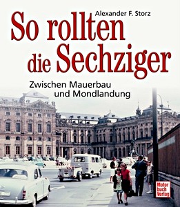 Boek: So rollten die Sechziger - Zwischen Mauerbau und Mondlandung 