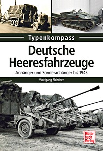 Livre : Deutsche Heeresfahrzeuge - Anhänger und Sonderanhänger bis 1945 (Typen-Kompass)