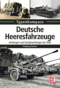 Buch: Deutsche Heeresfahrzeuge - Anhänger und Sonderanhänger bis 1945 (Typenkompass)