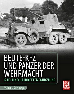 Livre : Beute-Kfz und Panzer der Wehrmacht - Rad- und Halbkettenfahrzeuge (Spielberger)