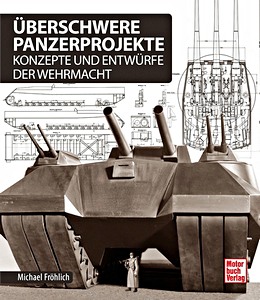 Book: Überschwere Panzerprojekte - Konzepte und Entwürfe der Wehrmacht 