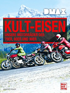 Livre : DMAX Kult-Eisen - Unsere Motorräder der 70er, 80er und 90er 