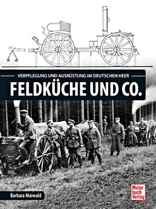 Livre : Feldküche und Co. - Verpflegung und Ausrüstung im deutschen Heer