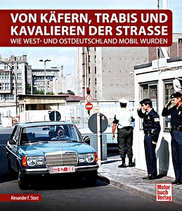 Livre: Von Käfern, Trabis und Kavalieren der Strasse - Wie West- und Ostdeutschland mobil wurden