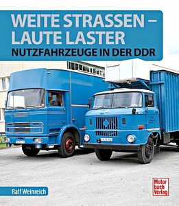 Książka: Weite Strassen, laute Laster - Nutzfahrzeuge in der DDR 