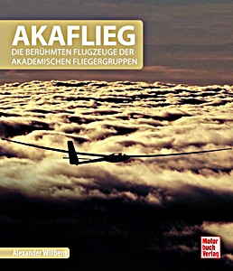 Livre : Akaflieg - Die berühmten Flugzeuge der Akademischen Fliegergruppen 