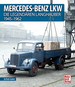 Livre : Mercedes-Benz LKW - Die legendären Langhauber 1945-1962 