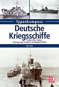 Book: Deutsche Kriegsschiffe - Tanker, Trossschiffe und Versorger 1933-1945 (Typen-Kompass)