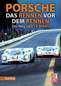 Livre: Porsche - Das Rennen vor dem Rennen - Der Weg nach Le Mans 