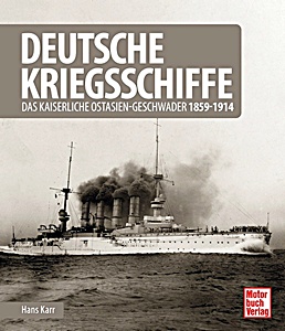 Książka: Deutsche Kriegsschiffe - Das kaiserliche Ostasien-Geschwader 1859–1914 