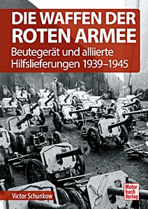 Livre : Die Waffen der Roten Armee - Beutegerät und alliierte Hilfslieferungen 1939-1945