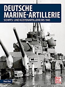 Buch: Deutsche Marine-Artillerie - Schiffs- und Küstenartillerie bis 1945 