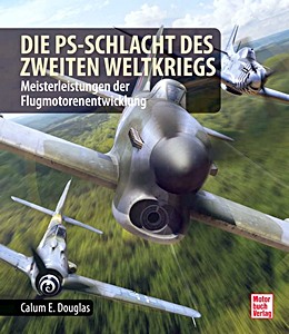 Livre: Die PS-Schlacht des Zweiten Weltkriegs - Höher, schneller, weiter - Jägermotoren der Westfront