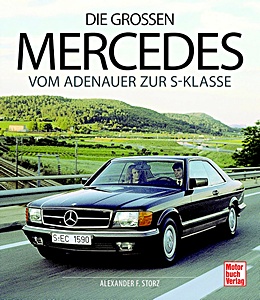 Die großen Mercedes - Vom Adenauer zur S-Klasse