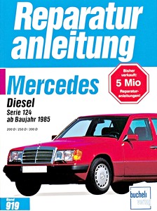 Książka: Mercedes-Benz Serie 124 Diesel - 200 D, 250 D, 300 D (ab 1985) - Bucheli Reparaturanleitung