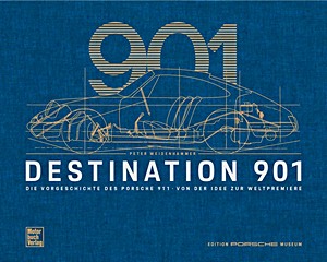 Livre: Destination 901 - Die Vorgeschichte des Porsche 911 - Von der Idee zur Weltpremiere 