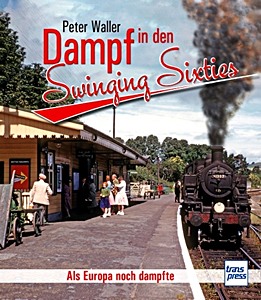 Book: Dampf in den Swinging Sixties - Als Europa noch dampfte 