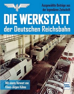 Book: Die Werkstatt der Deutschen Reichsbahn - Ausgewählte Beiträge aus der legendären Zeitschrift 