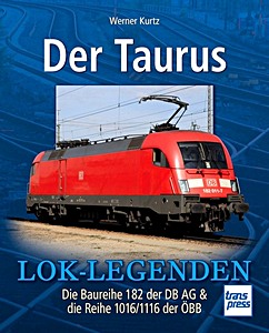 Buch: Der Taurus - Die Baureihe 182 der DB AG & die Reihe 1016/1116 der ÖBB (Lok-Legenden)